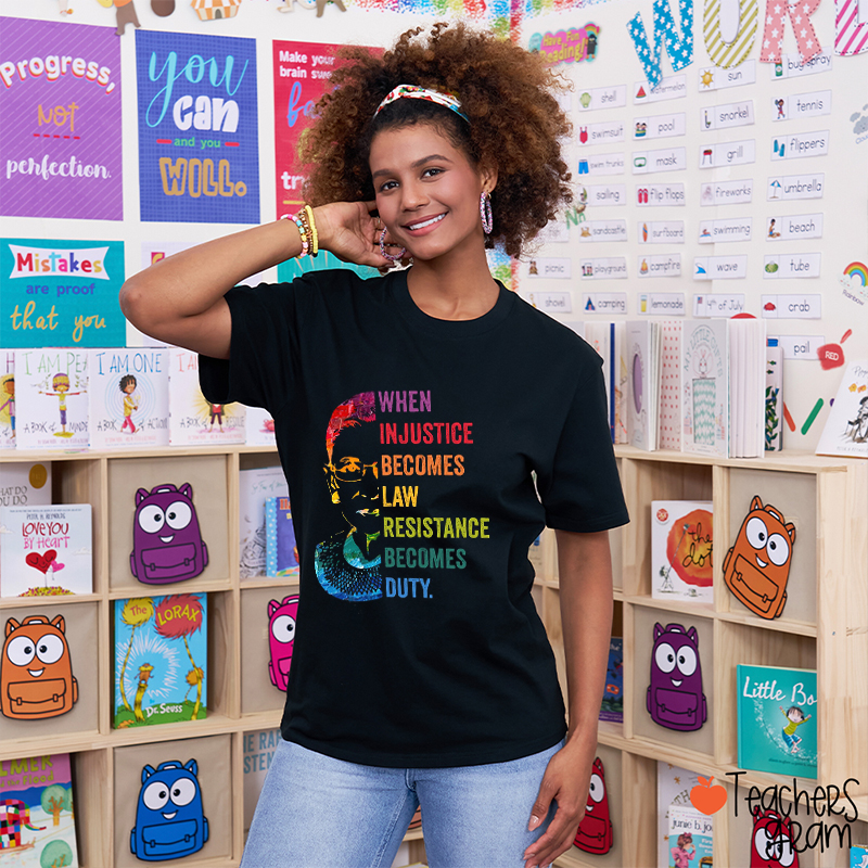 When Injustice Becomes Law Resistance Becomes Duty Teacher T-Shirt