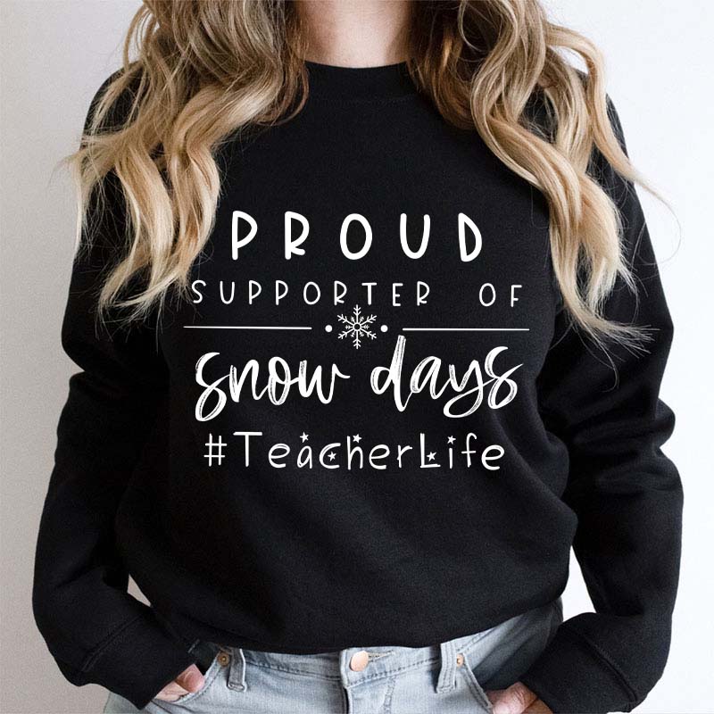 Proud Supporter Of Snow Days Teacher Sweatshirt