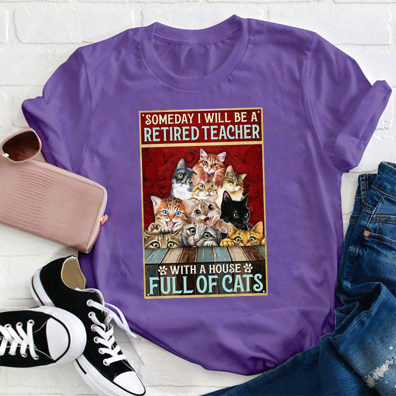 I Will Be A Retired Teacher With A House Full Of Cats T-Shirt
