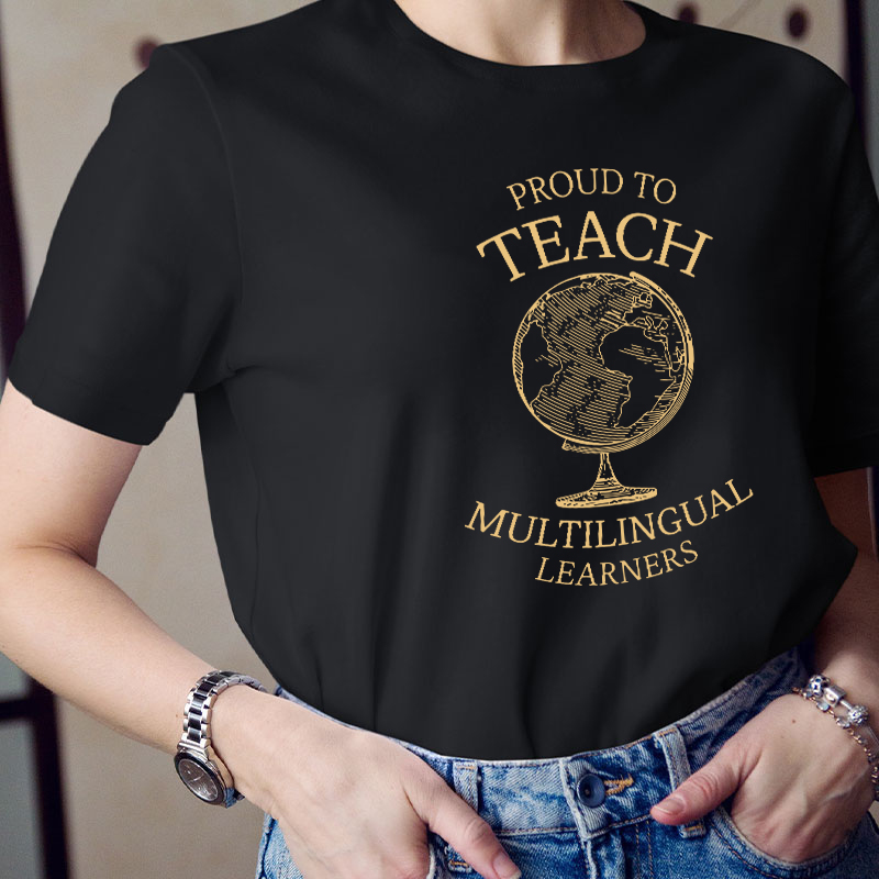 Globe Proud To Teach Multilingual Learners Teacher T-Shirt