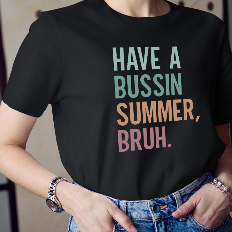 Have A Bussin Summer Bruh Teacher T-Shirt