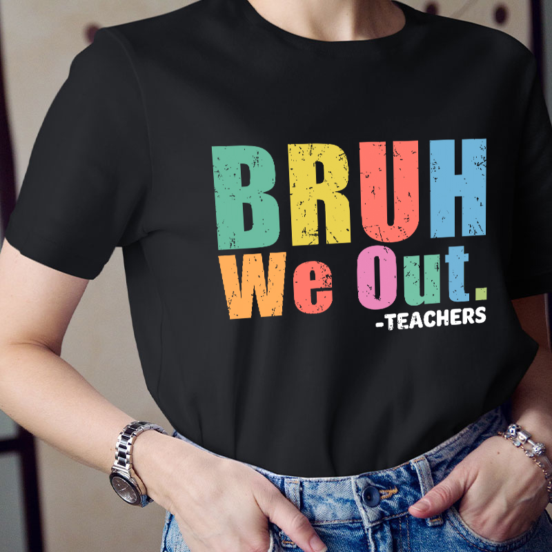 Teachers Bruh We Out Teacher T-Shirt