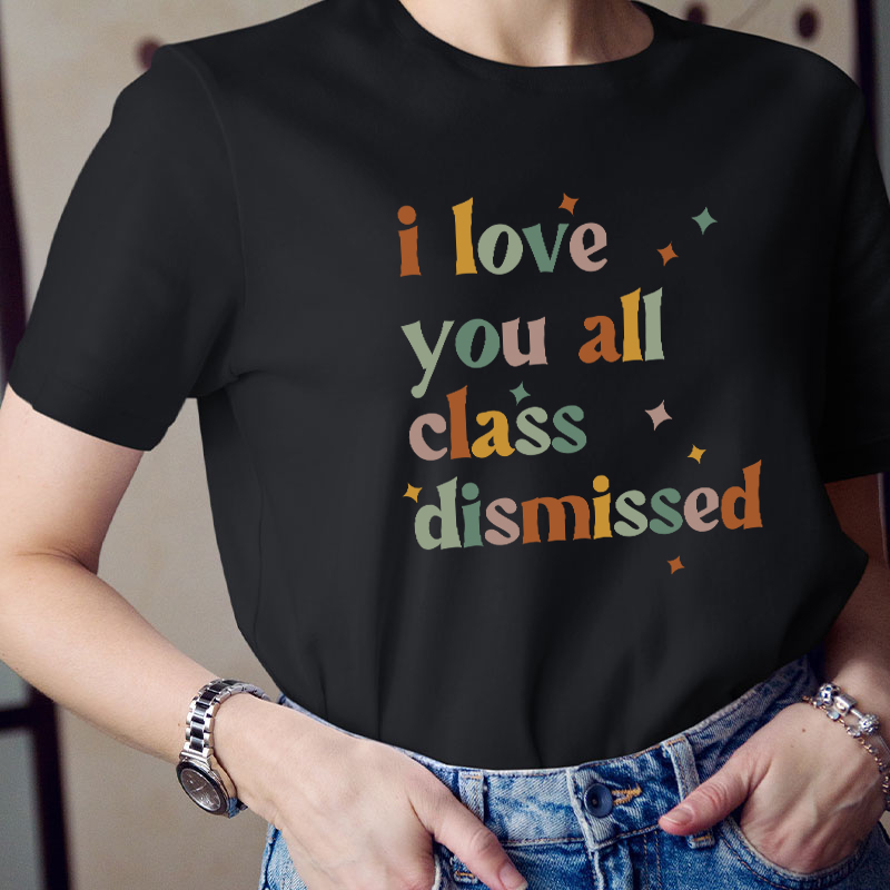 Retro Color I Love You All Class Dismissed Teacher T-Shirt