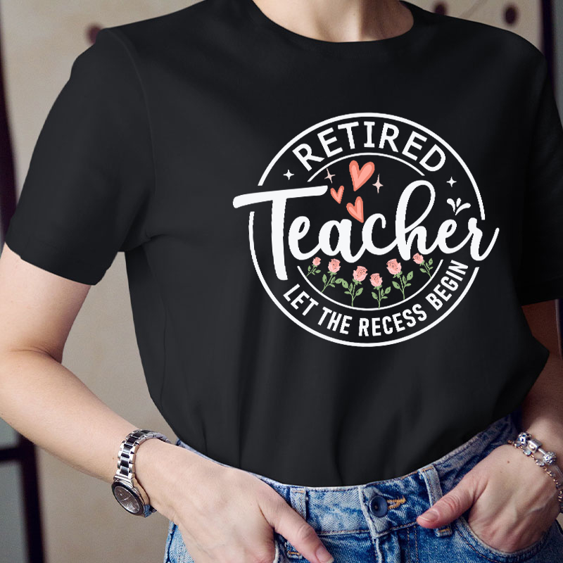 Retired Teacher Let The Recess Begin Teacher T-Shirt