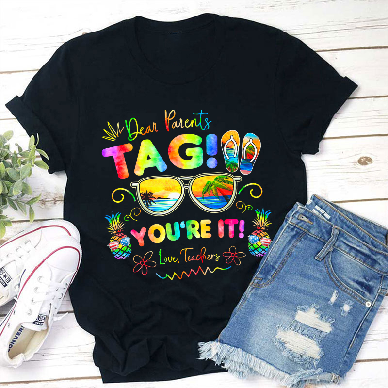 Summerbreak Love Teachers Dear Parents Tag You're It Teacher T-Shirt