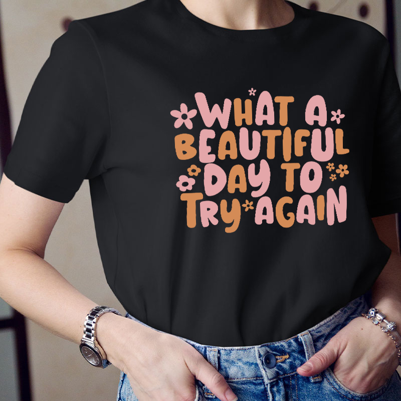 What A Beautiful Day To Try Again Teacher T-Shirt