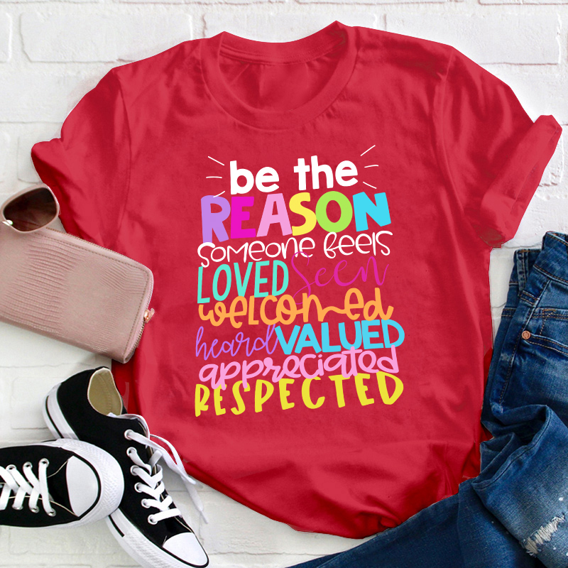 Be The Reason Someone Feels Loved Seen Teacher T-Shirt