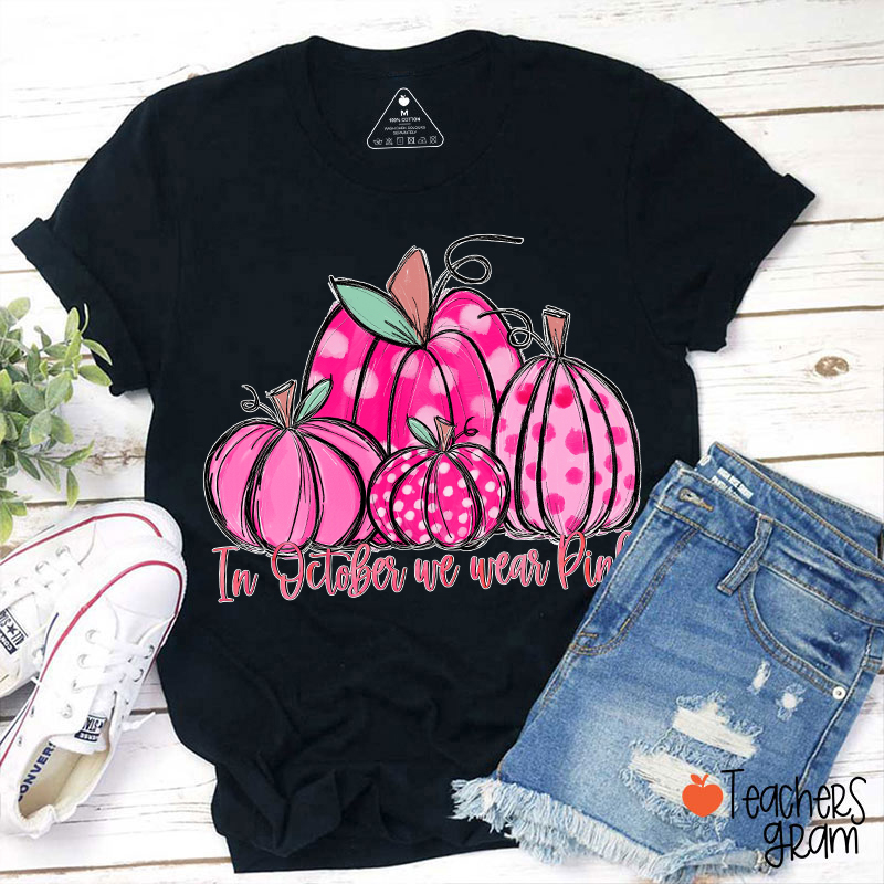 In October We Wear Pink Breast Cancer Teacher T-Shirt
