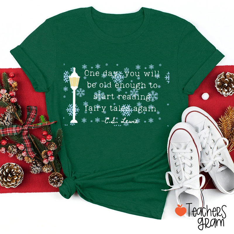 One Day You Will Be Old Enough To Start Reading Fairy Tales Again Teacher T-Shirt