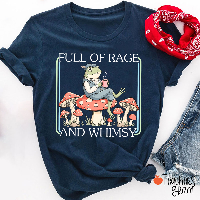 Full Of Rage And Whimsy Teacher T-Shirt