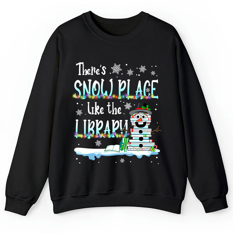 There's Snow Place Like The Library Teacher Sweatshirt