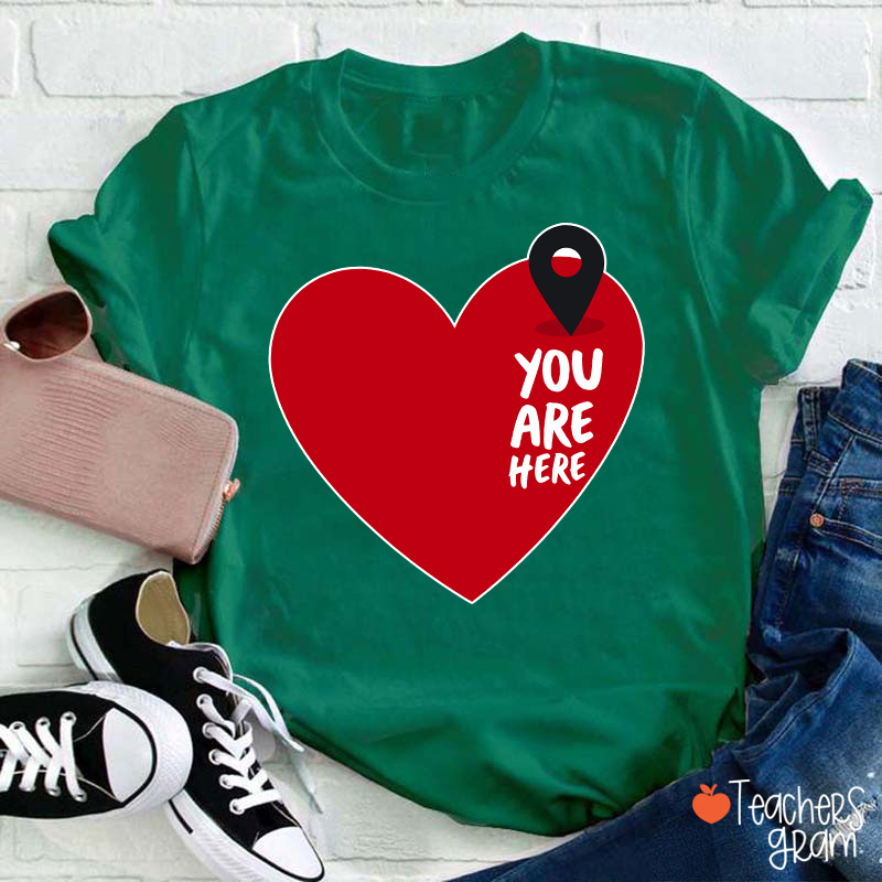You Are Here Love Teacher T-Shirt