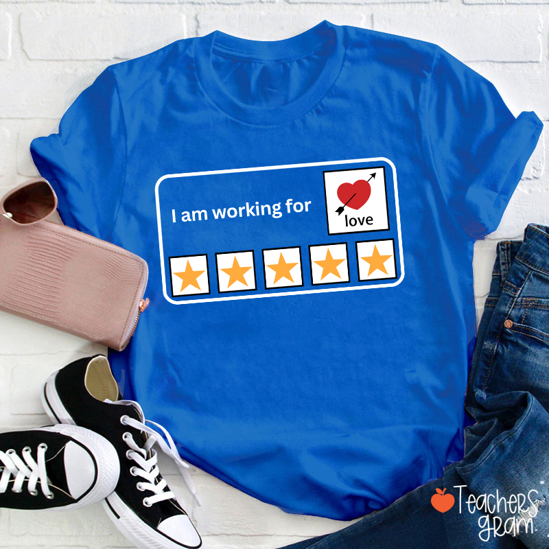 I'm Working For Love Teacher T-Shirt