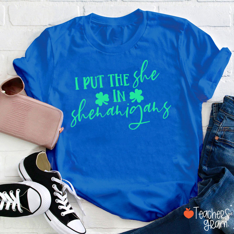 I Put The She In Shenanigans Teacher T-Shirt