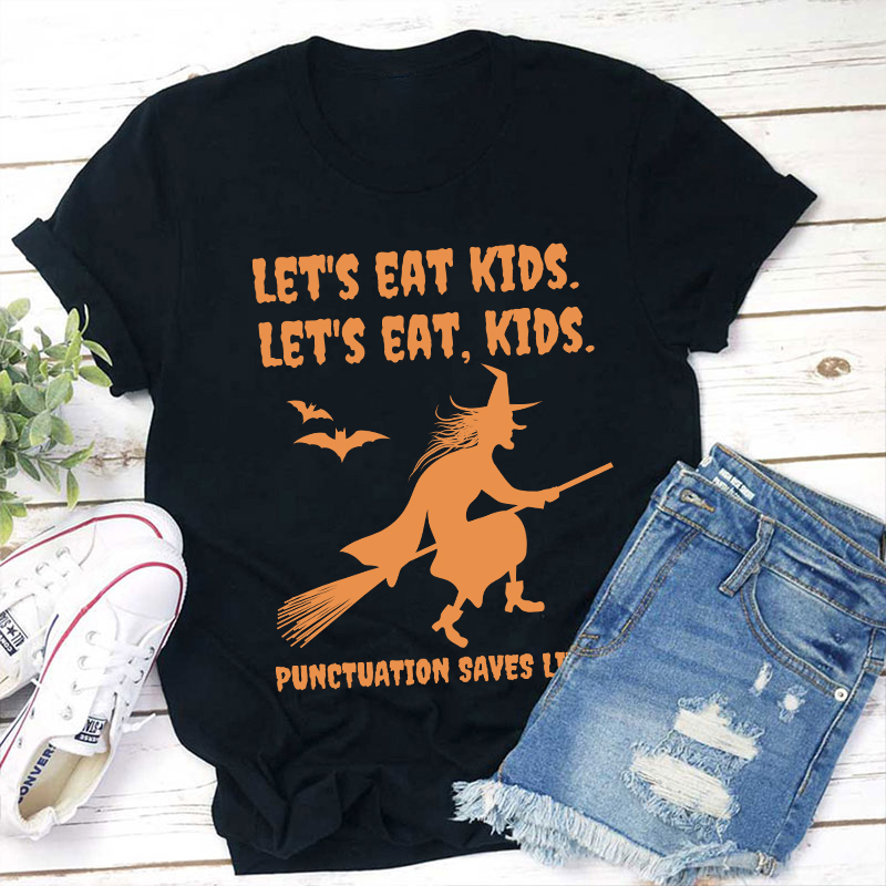 Let's Eat Kids Punctuation Saves Lives Teacher T-Shirt