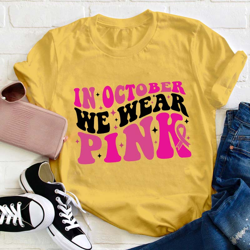 In October We Wear Pink Teacher T-Shirt