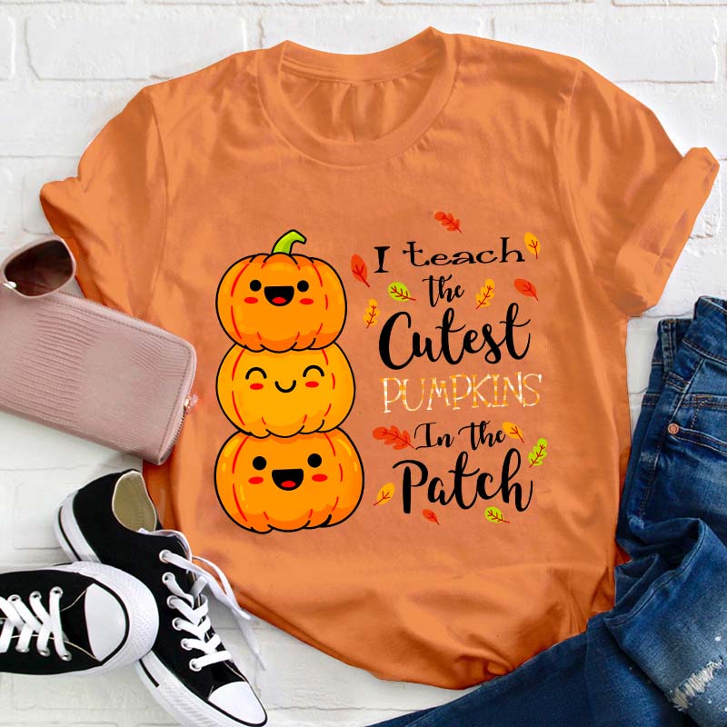 I Teach The Cutest Pumpkins In The Patch Teacher T-Shirt