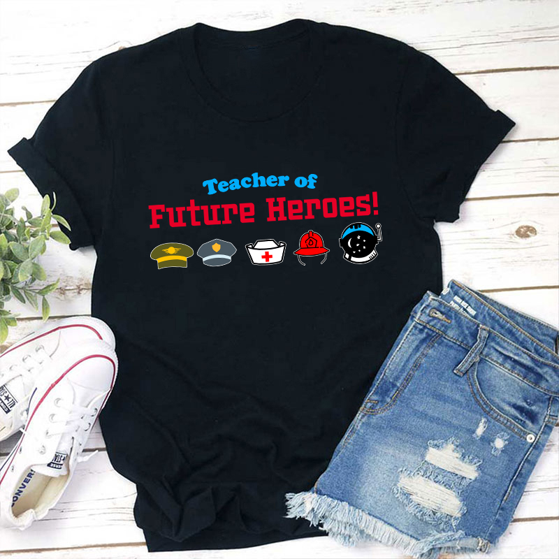 Teacher Of Future Heroes Teacher T-Shirt