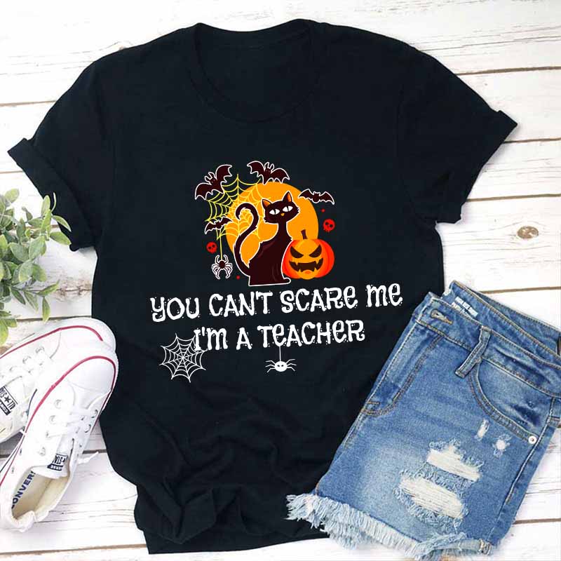 You Can’t Scare Me I’m A  Teacher T-Shirt