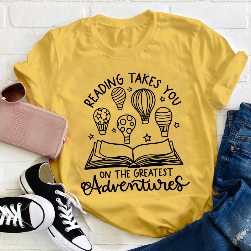 Reading Takes You On The Greatest Adventures Teacher T-Shirt