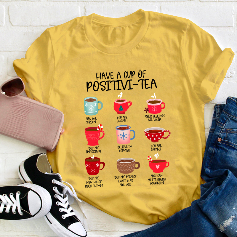 Have A Cup Of Positivi-Tea Teacher T-Shirt