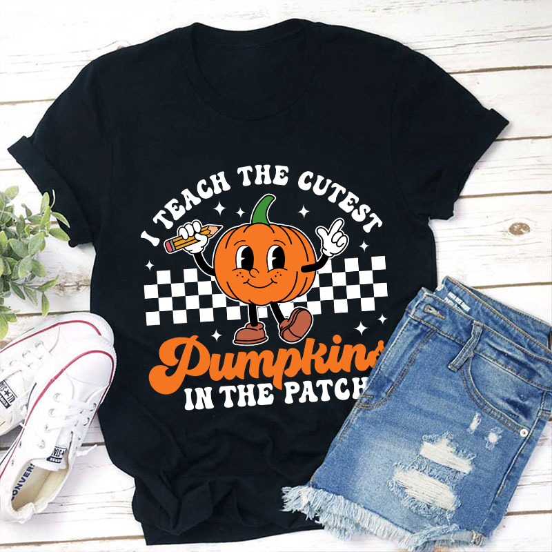 I Teach The Cutest Pumpkins In The Patch Teacher T-Shirt