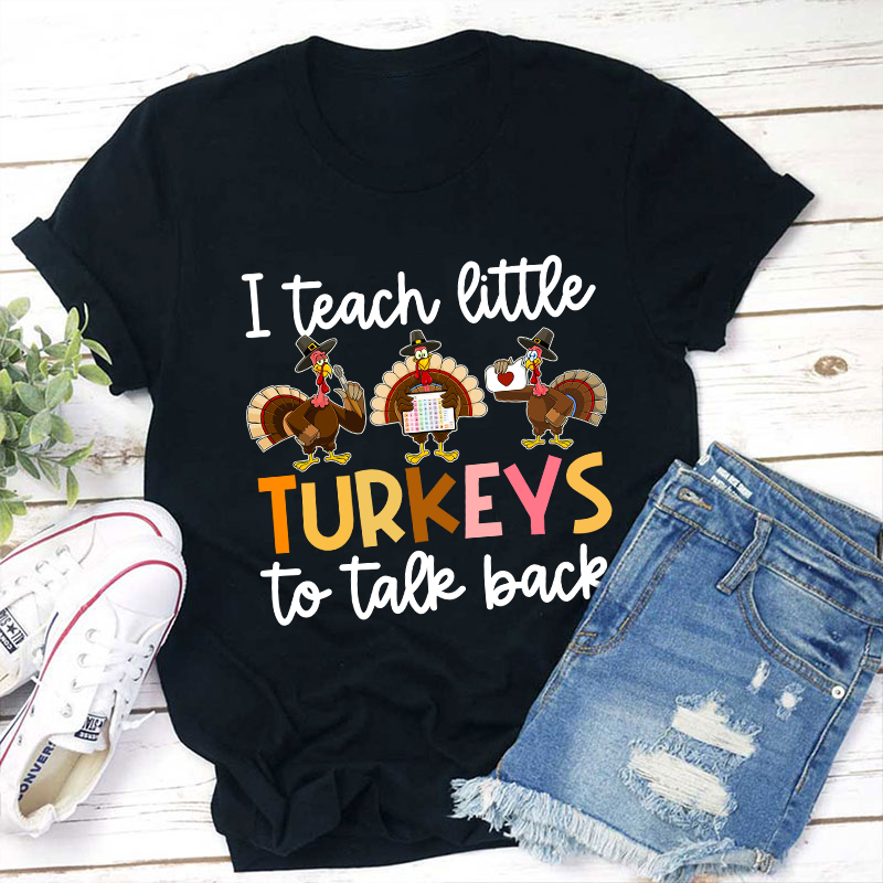 I Teach Little Turkeys To Talk Back Teacher T-Shirt
