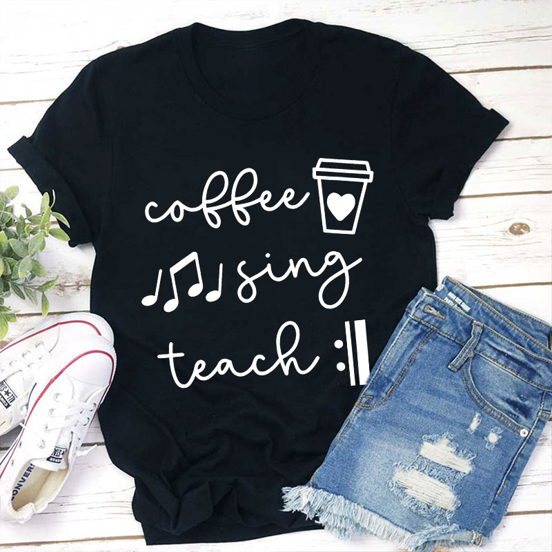 Coffee Sing Teach Teacher T-Shirt