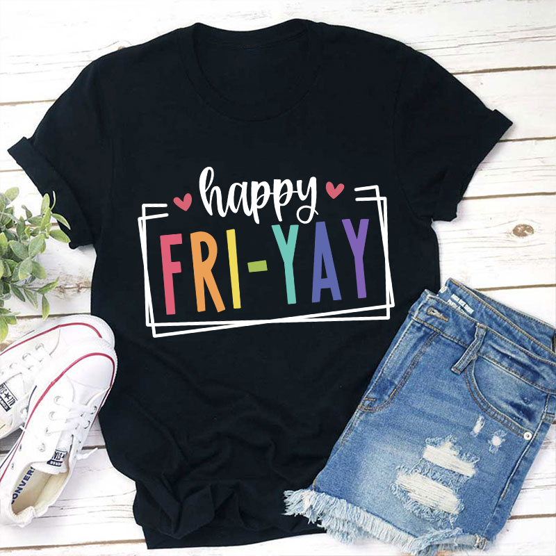 Happy Friyay Teacher T-Shirt