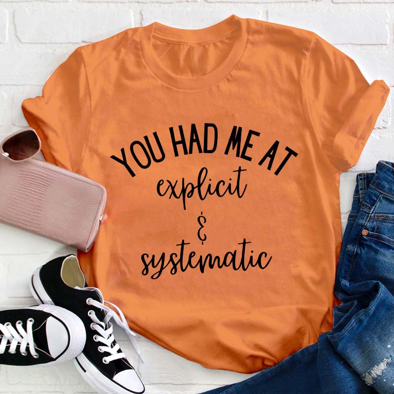 You Had Me At Explicit And Systematic Teacher T-Shirt