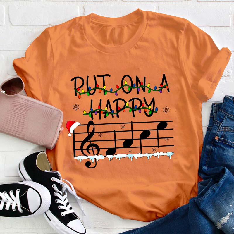 Put On A Happy Music Teacher T-Shirt