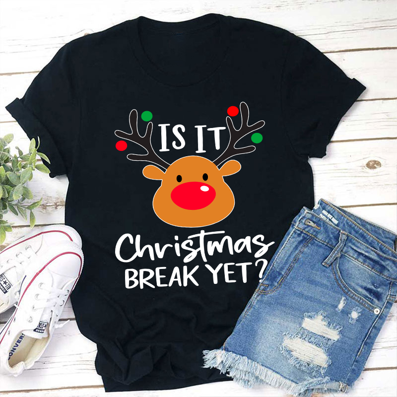 Is It Christmas Break Yet Teacher T-Shirt