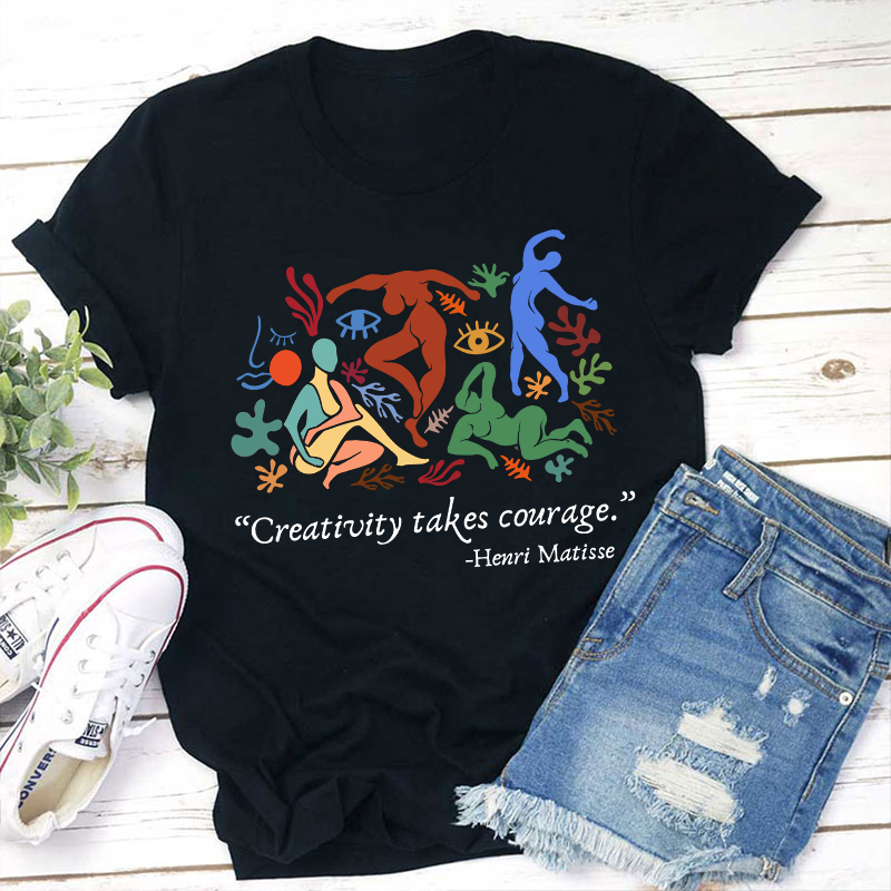 Creativity Takes Courage Teacher T-Shirt
