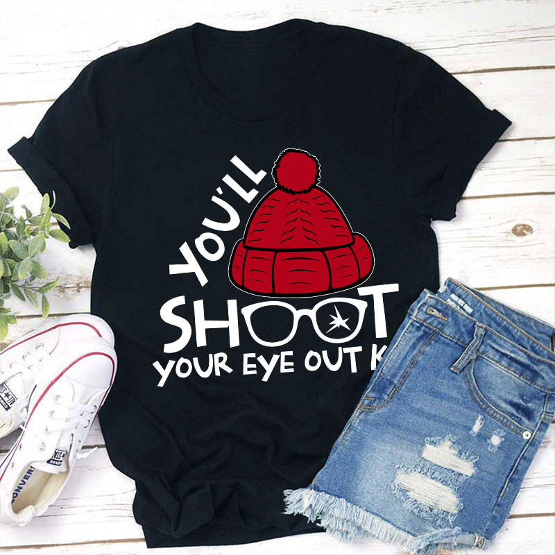 You'll Shoot Your Eye Out Kid Teacher T-Shirt