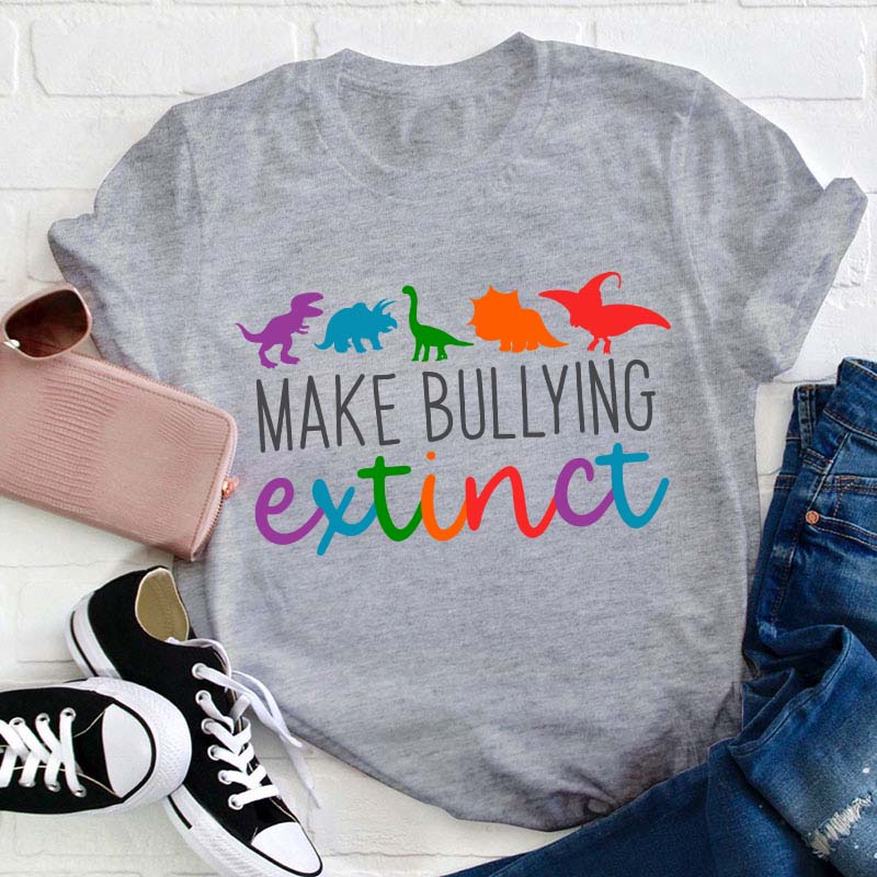 Make Bullying Extinct Teacher T-Shirt