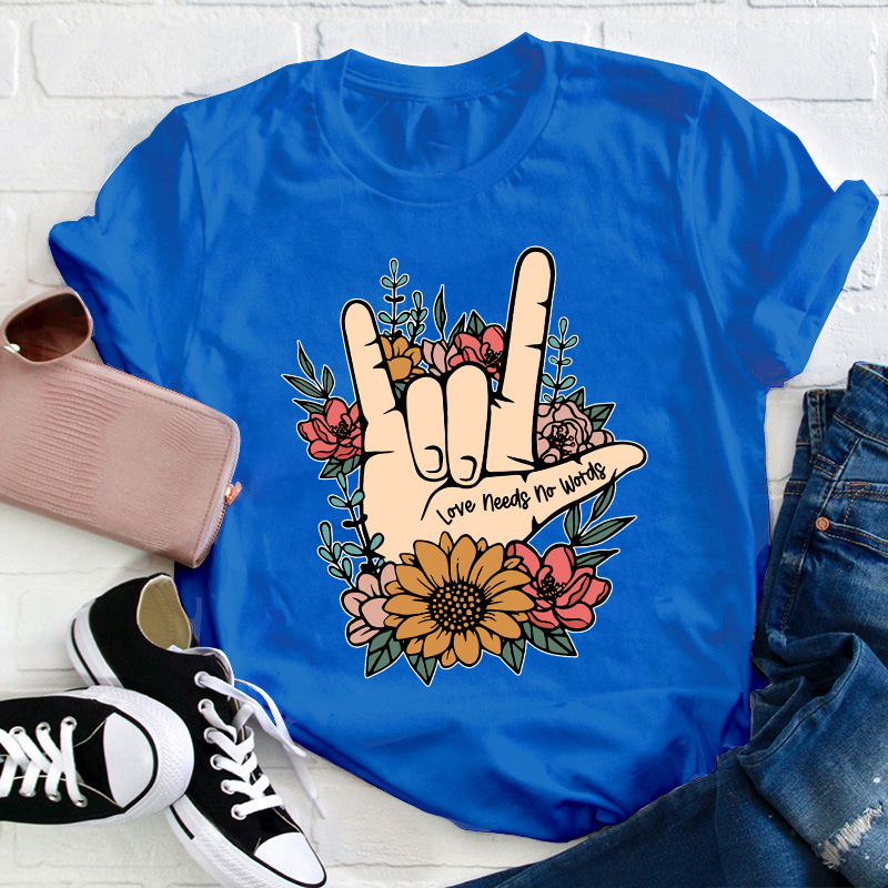 Love Needs No Words Teacher T-Shirt