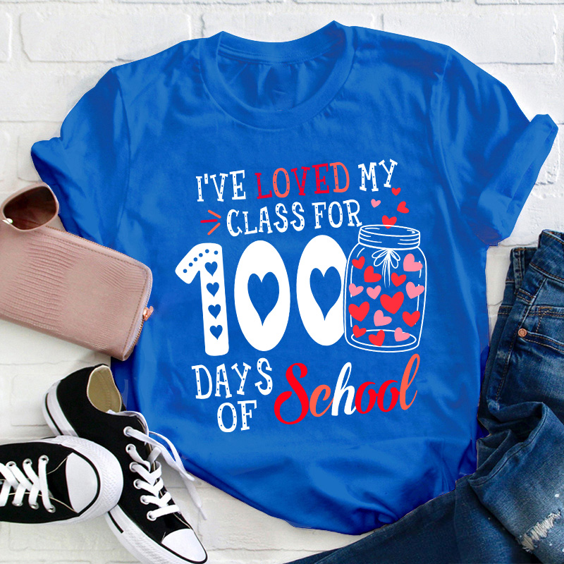 I've Loved My Class For 100 Days Of School Teacher T-Shirt