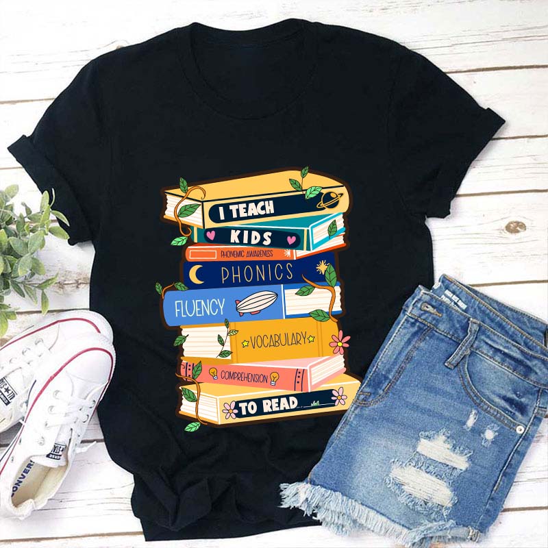 I Teach Kids To Read Teacher T-Shirt