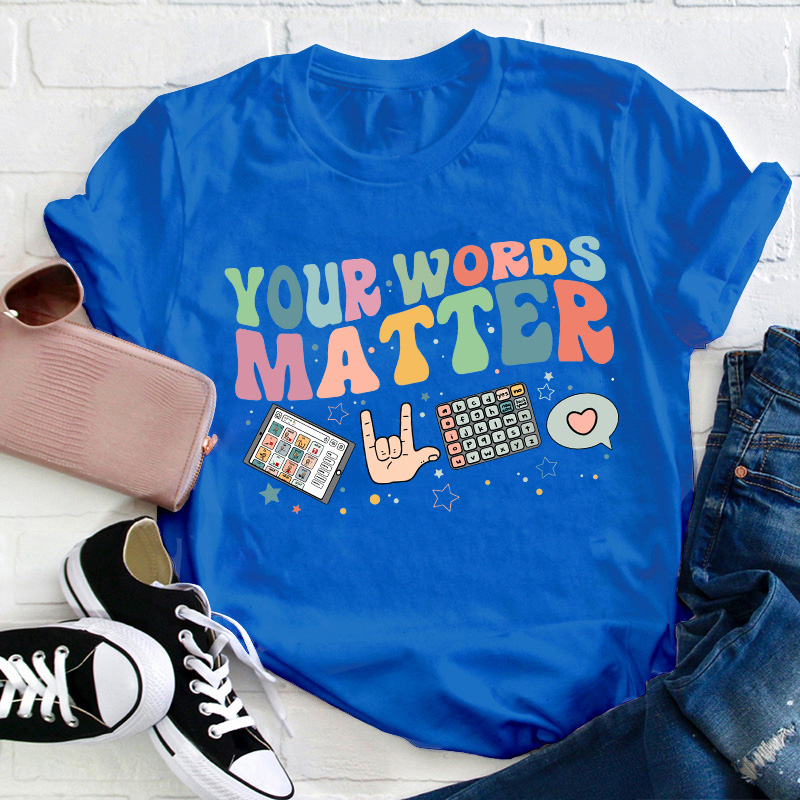 Your Words Matter Teacher T-Shirt