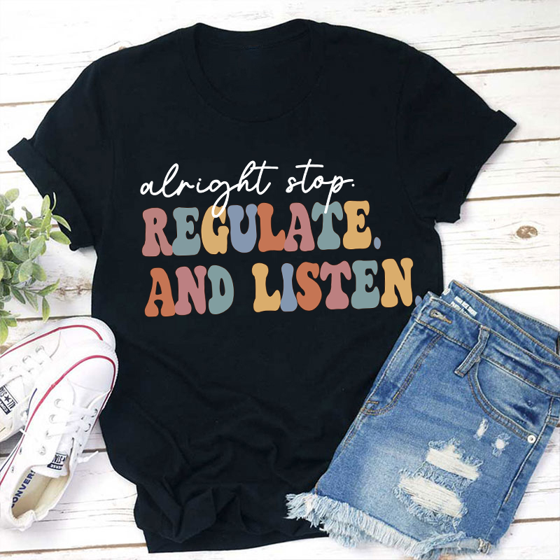 Alright Stop Regulate And Listen Teacher T-Shirt Sale-Teachersgram