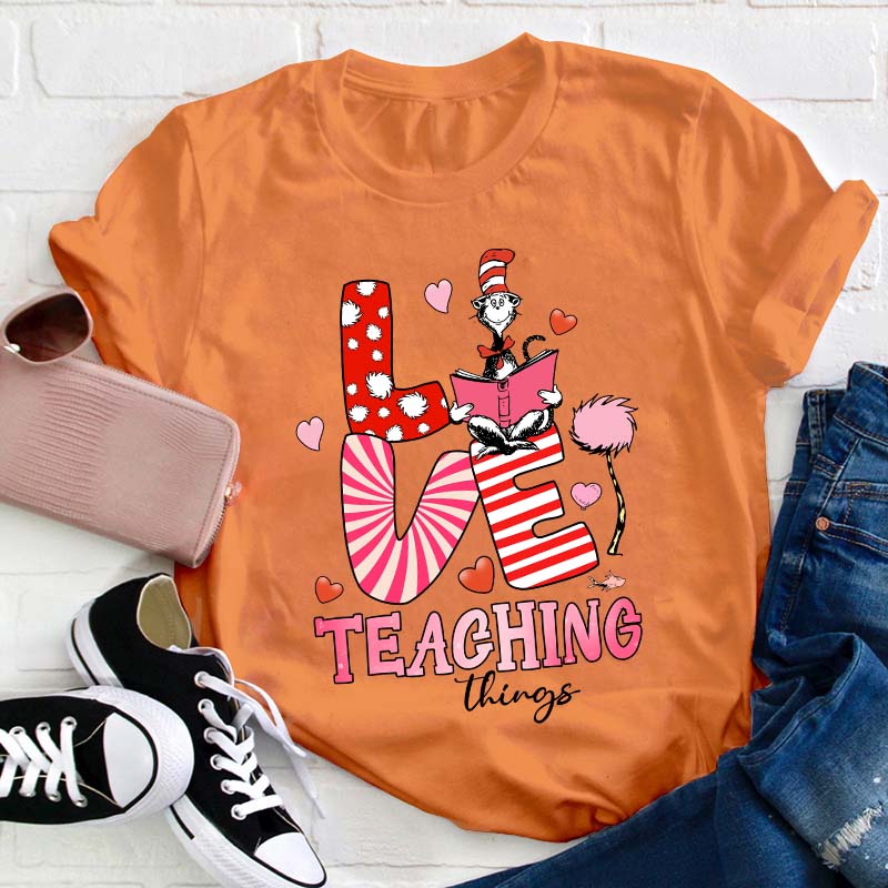 Love Teaching Things Teacher T-Shirt