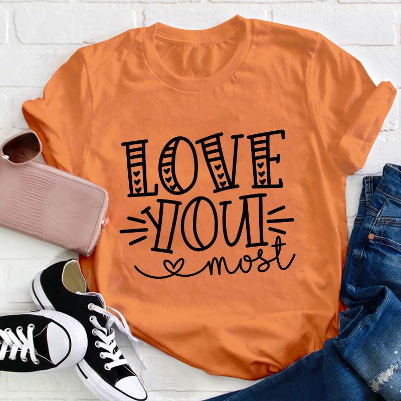 Love You Most Teacher T-Shirt