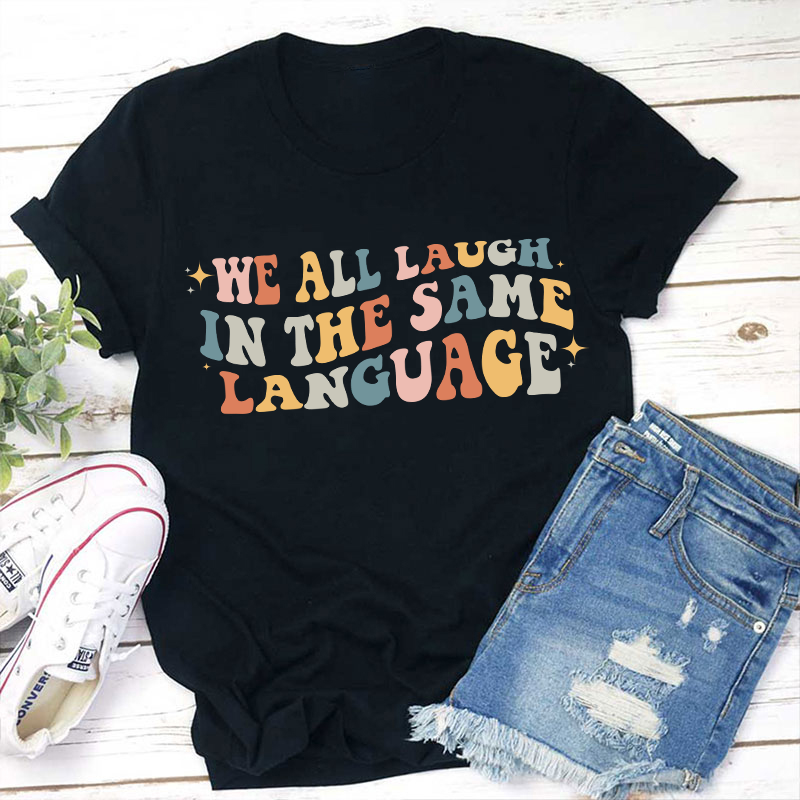 We All Laugh in the Same Language Teacher T-Shirt Sale-Teachersgram