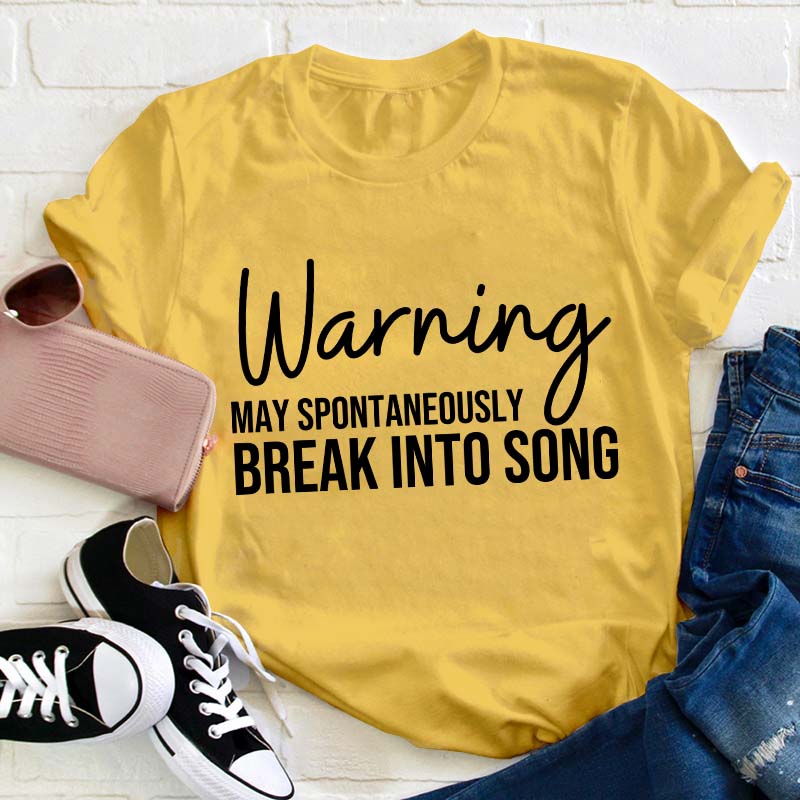 Warning May Spontaneously Break Into Song Teacher T-Shirt