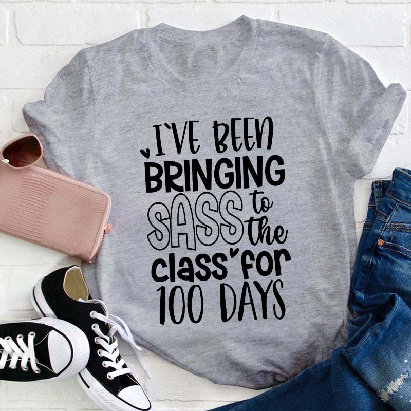I've Been Bringing Sass To The Class For 100 Days Teacher T-Shirt