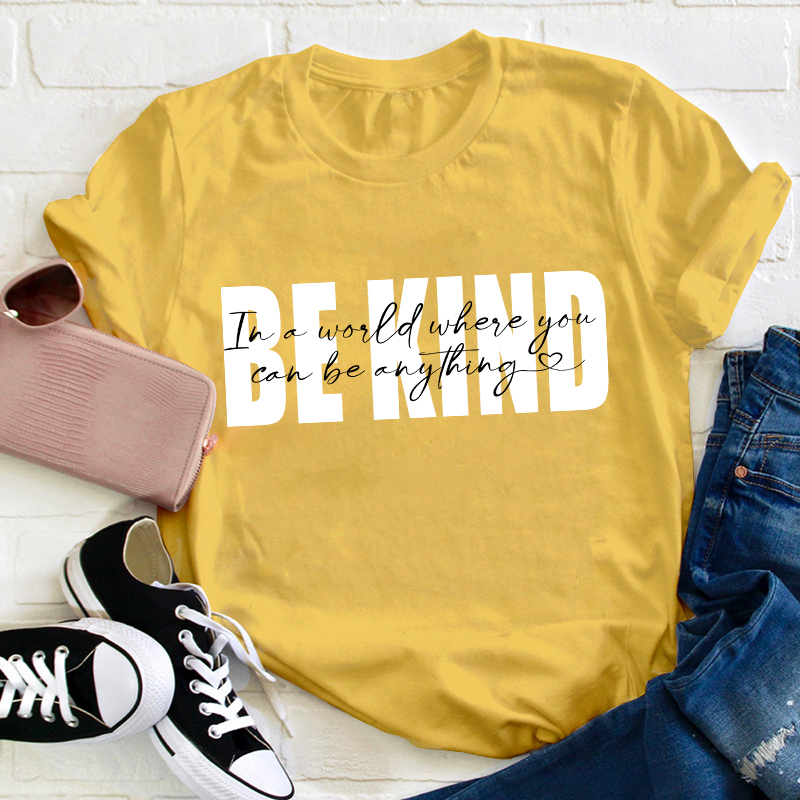 In A World Where You Can Be Anything Be Kind Teacher T-Shirt Sale-Teachersgram