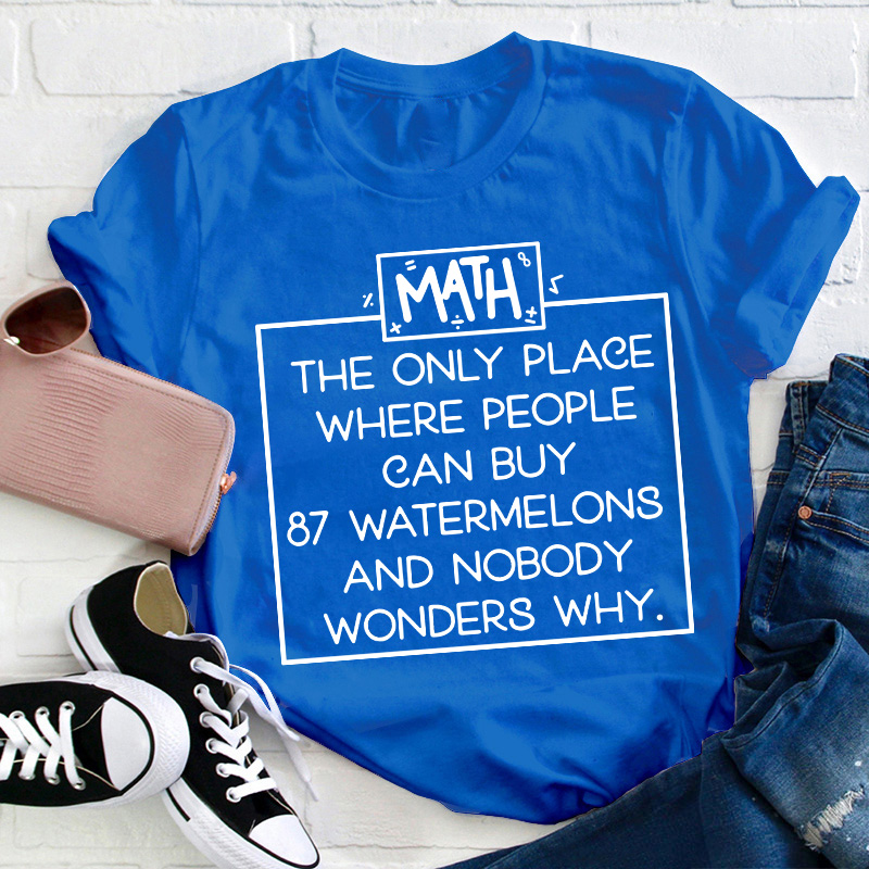 Math The Only Place Where People Can Buy Teacher T-Shirt
