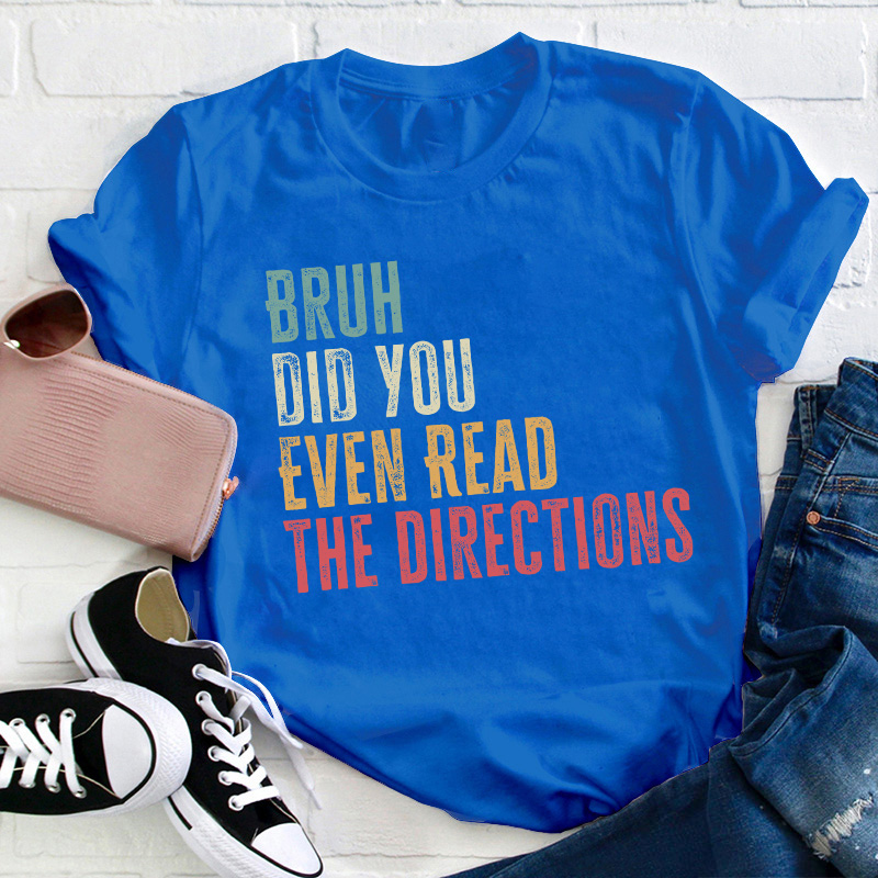 Bro Did You Even Read The Directions Teacher T-Shirt