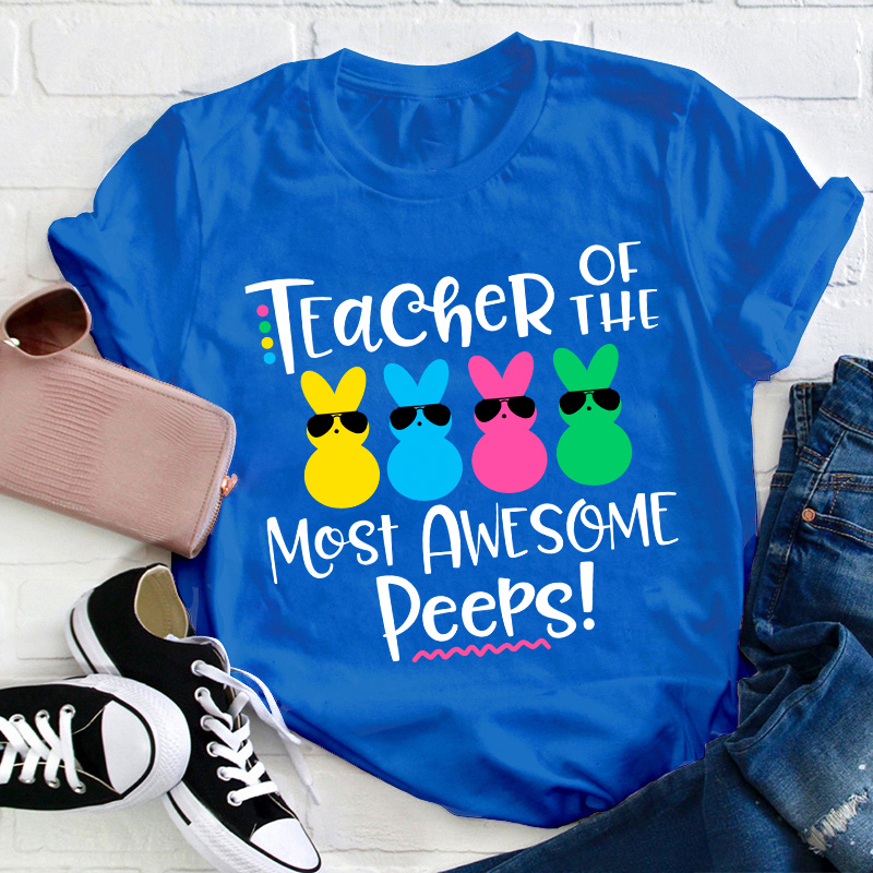 Teacher Of The Most Awesome Peeps Teacher T-Shirt