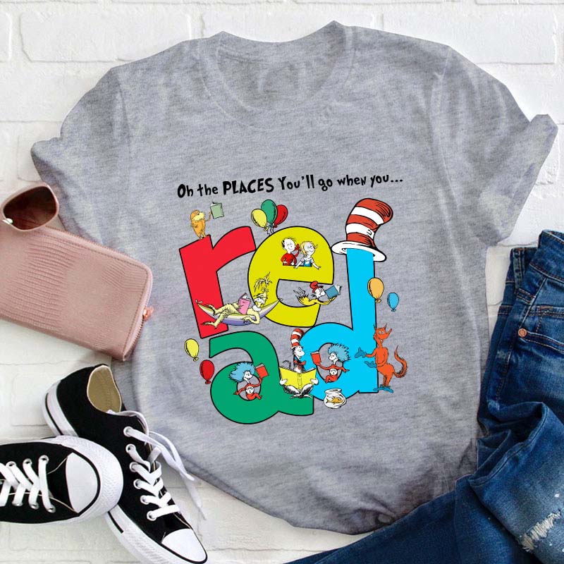 The Places You'll Go When You Read Teacher T-Shirt